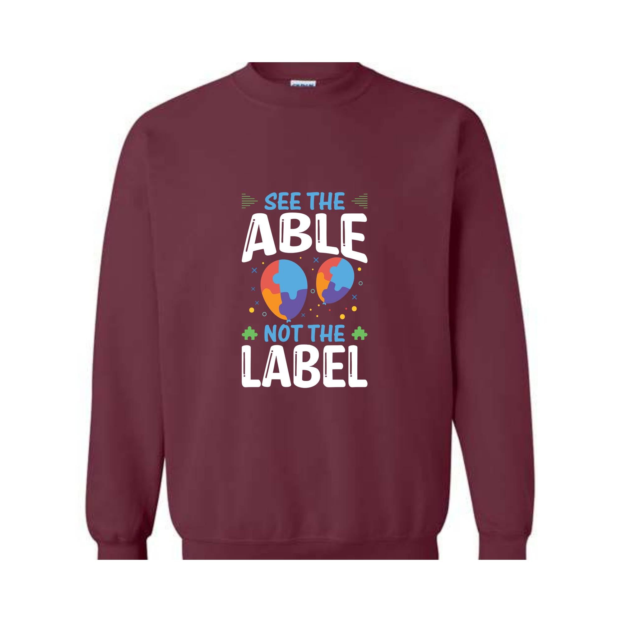 See The Able Not The Label, Autism Awareness Sweatshirt, Advocate Autism Sweatshirt, Autism Advocate Gift, Neurodiversity Awareness