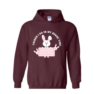 Things I Do In My Spare Time Sweatshirt, Bunny Sweatshirt, Funny Bunny Tee, Bunny Lover Gift, Rabbit Owner Gift, Funny Bunny Mama Sweatshirt