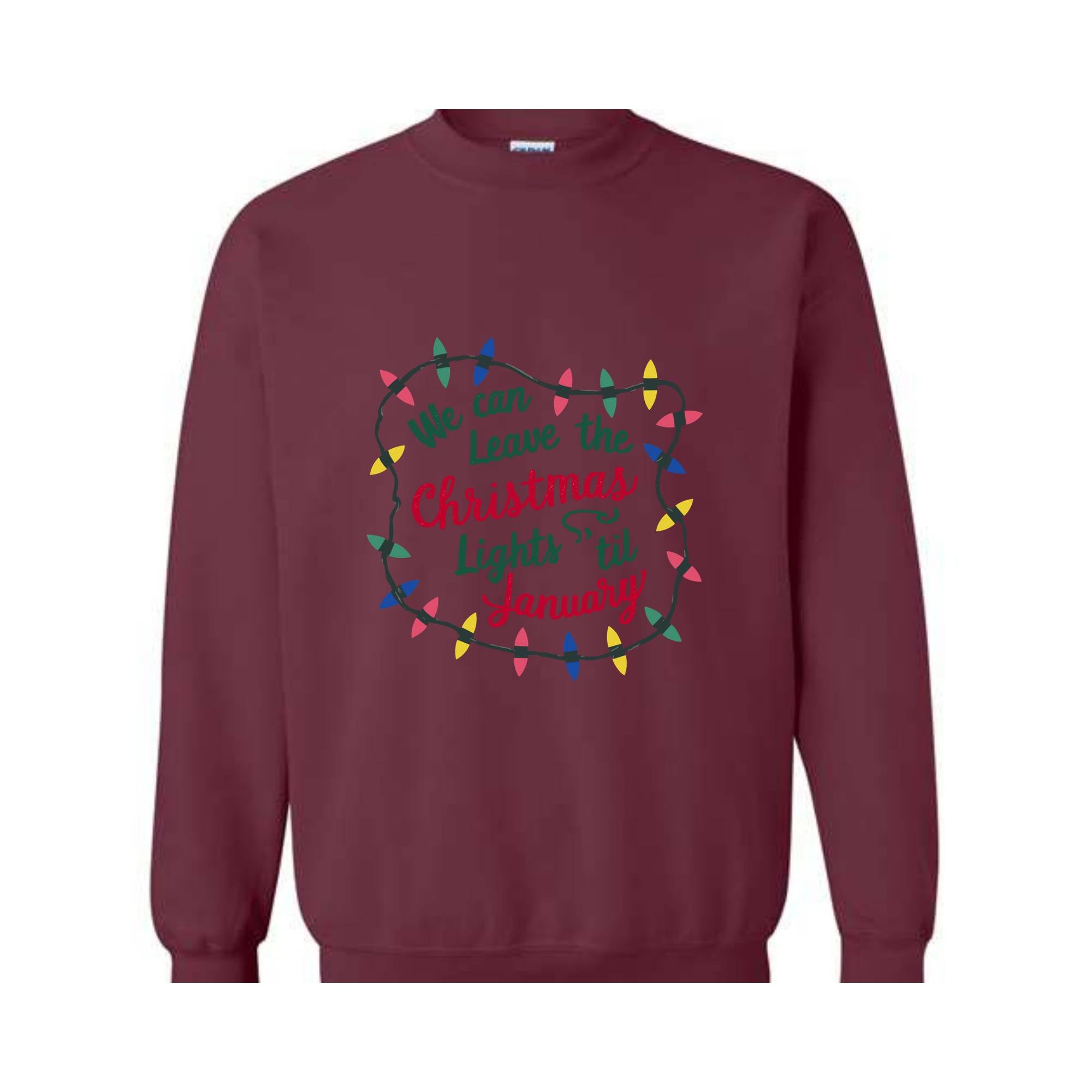 We Can Leave The Christmas Lights Up 'Til January Sweatshirt, Womens Christmas Shirt, Christmas Sweater, Christmas Lights Sweater