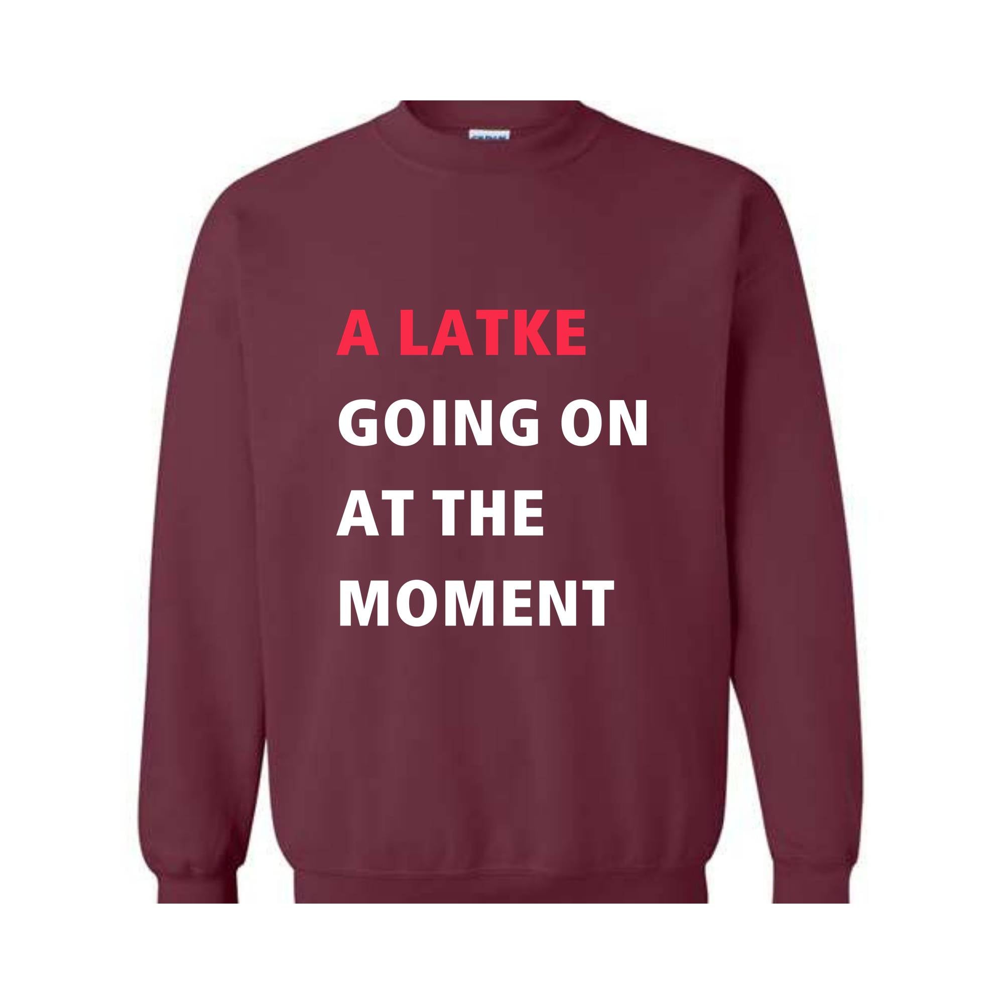 A Latke Going On At The Moment Sweatshirt, Hanukkah Sweatshirt