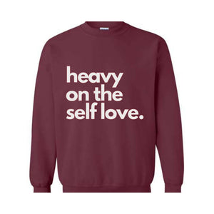 Heavy On The Self Love Sweatshirt, Body Positivity Hoodie, Mental Health Sweatshirt, Inspirational Sweatshirt, Love Yourself Hoodie