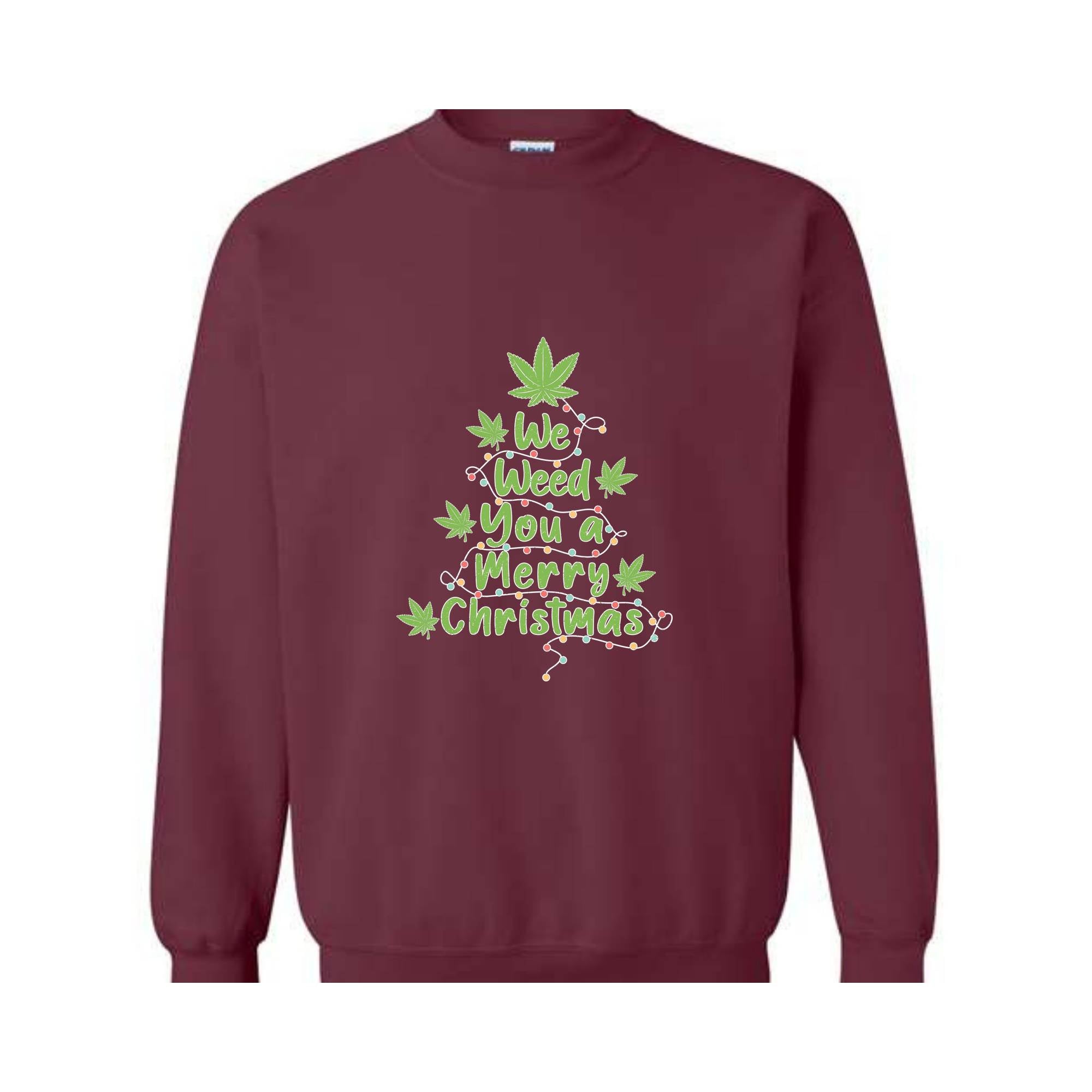 We Weed You A Merry Christmas Sweatshirt, Christmas Tree Sweatshirt, Christmas Sweatshirt, Christmas Gifts, Merry Weedmas