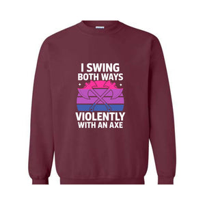 I Swing Both Ways Violently With An Axe Sweatshirt, Bisexual , Funny LGBT Pride Gift, Lesbian , Pride Spirit