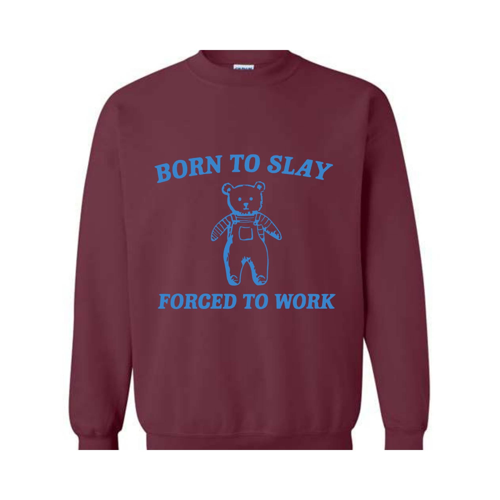 Born To Slay Forced To Work Sweatshirt, Animal Meme Sweatshirt, Funny Bear Sweatshirt, Joke Sweatshirt