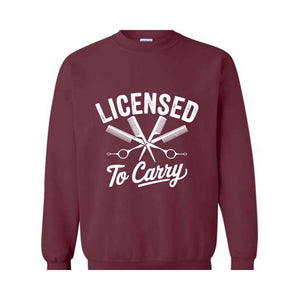 Licensed To Carry Sweatshirt, Funny Hairstylist , Cosmetologist , Hairdresser