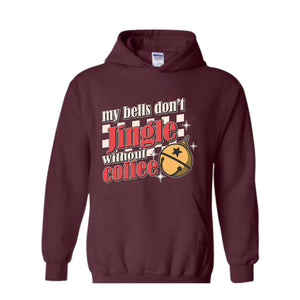 My Bells Don't Jingle Without Coffee Hoodie, Christmas Hoodie, Christmas Gifts, Christmas Coffee Lover Hoodie