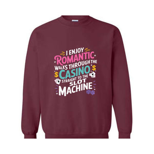 I Enjoy Romantic Walks Through The Casino Straight To The Slot Machine Sweatshirt, Playing Cards Hoodie, Funny Gambling Hoodie