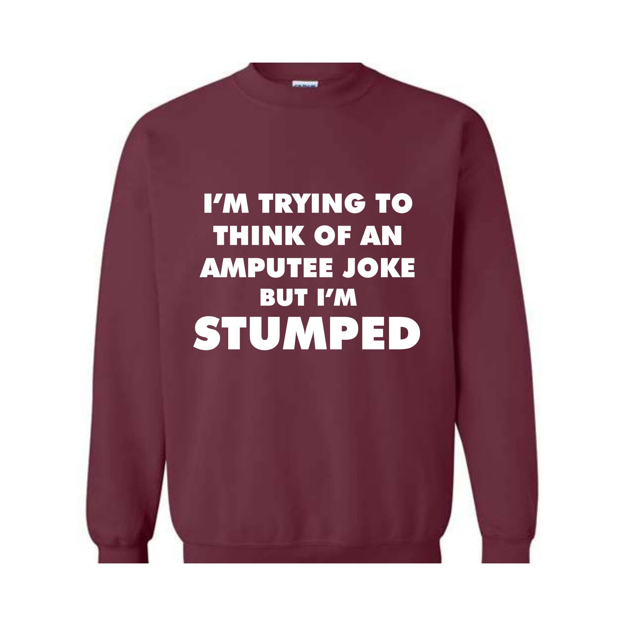 I'm Trying To Think Of An Amputee Joke Sweatshirt, Leg Amputee , Amputated Leg , Funny Leg Amputation, Missing Leg, Amputee Gift