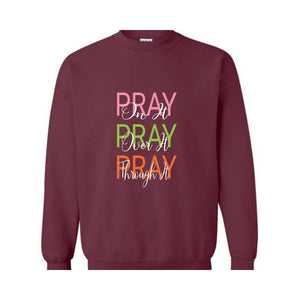 Pray On It, Pray Over It, Pray Through It Christian Sweatshirt, Religious Sweatshirt,Trendy Christian Sweatshirt, Women's Religious Shirt