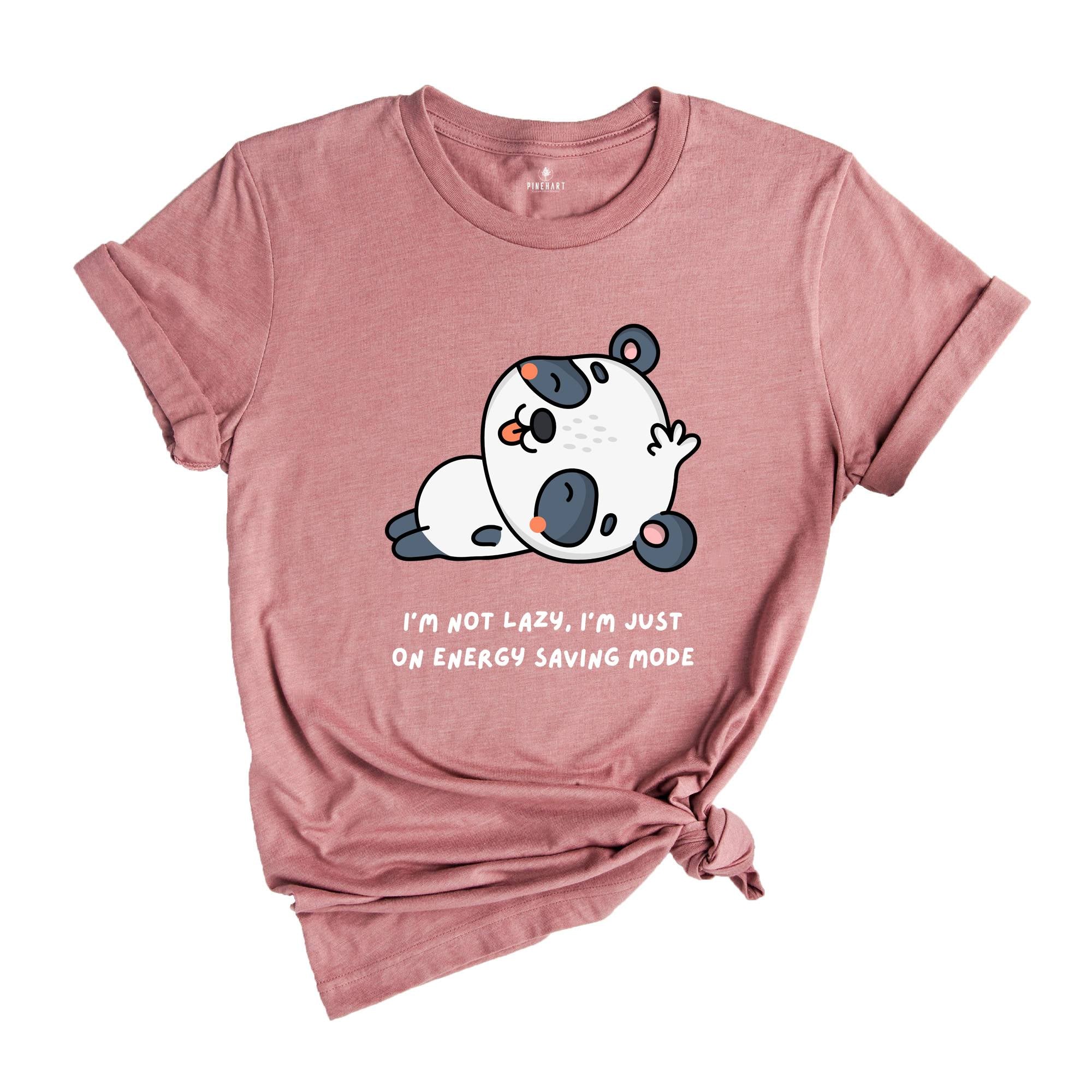 I'm Not Lazy I'm Just One My Energy Saving Mode T-Shirt, Funny Saying Shirt, Not Worries About Anything Tee, Panda Animal Shirt