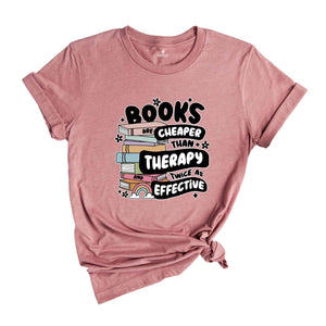 Books Are Cheaper Than Therapy And Twice As Effective Shirt, Book Lover T-Shirt, Reading Shirt, Book Lover Gifts, Librarian Tee