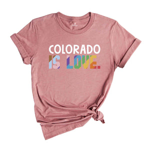 Colorado Is Love Shirt, LGBTQ Shirt, Pride Month Shirt, Equal Rights Shirt, Love Is Love Shirt, Pride Shirt, Gay Shirt