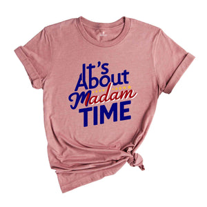 It's About Madam Time Shirt, Kamala Harris Shirt, 2024 Election Shirt, Gift for Democrat, Vote Kamala Shirt, Madam President Shirt