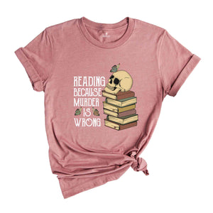 Reading Because Murder is Wrong Shirt, Funny Book Lover Shirt, Book Lover Skull Shirt, Bibliophile Shirt, Bookworm Shirt, Librarian Shirt