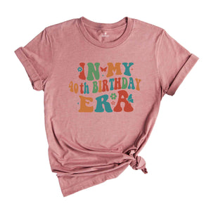 In My 40th Birthday Era Shirt, Birthday Girl Shirt, Birthday Party Shirt, Happy 40th Birthday Shirt, In My Birthday Era, Gift For Her