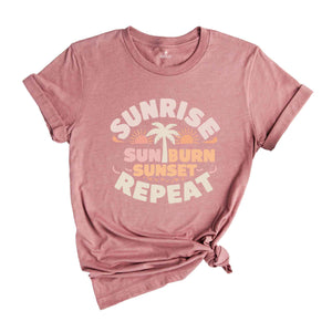 Sunrise Sunburn Sunset Repeat Shirt, Summer Shirts , Beach Shirt, Girls Trip Shirt, Vacation Shirt, Vcay Mode Tee