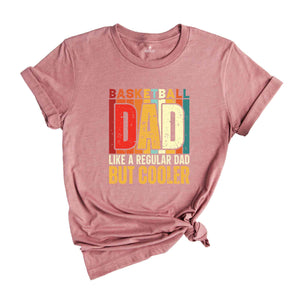 Basketball Dad Shirt, Like A Regular Dad But Cooler T-Shirt, Basketball Dad Gifts, Father's Day Shirt, Father's Day Gifts