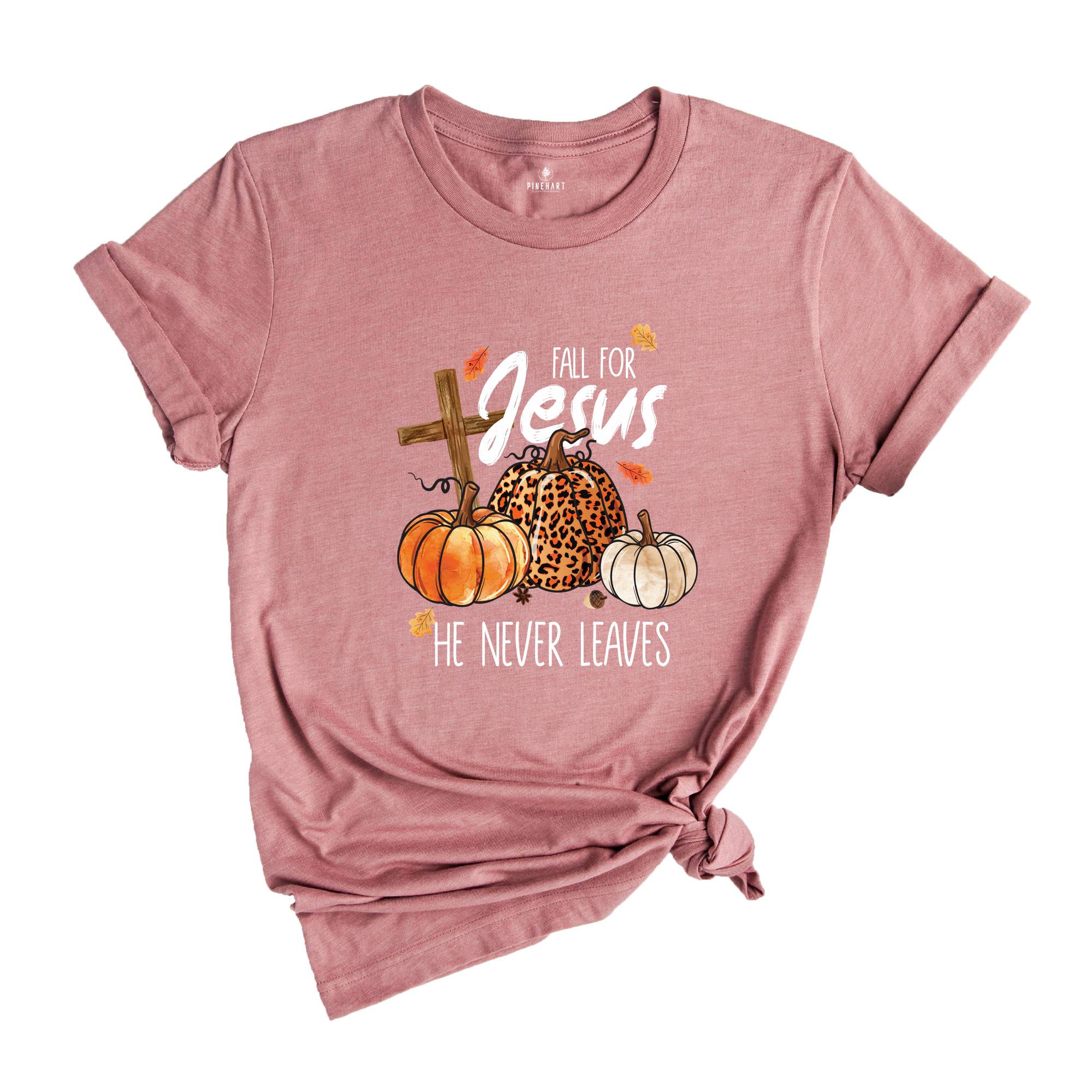 Fall for Jesus He Never Shirt, Thanksgiving Gift, Jesus Shirt, Autumn Shirt, Fall Lover Shirt, Thanksgiving Family, Thankful Shirt