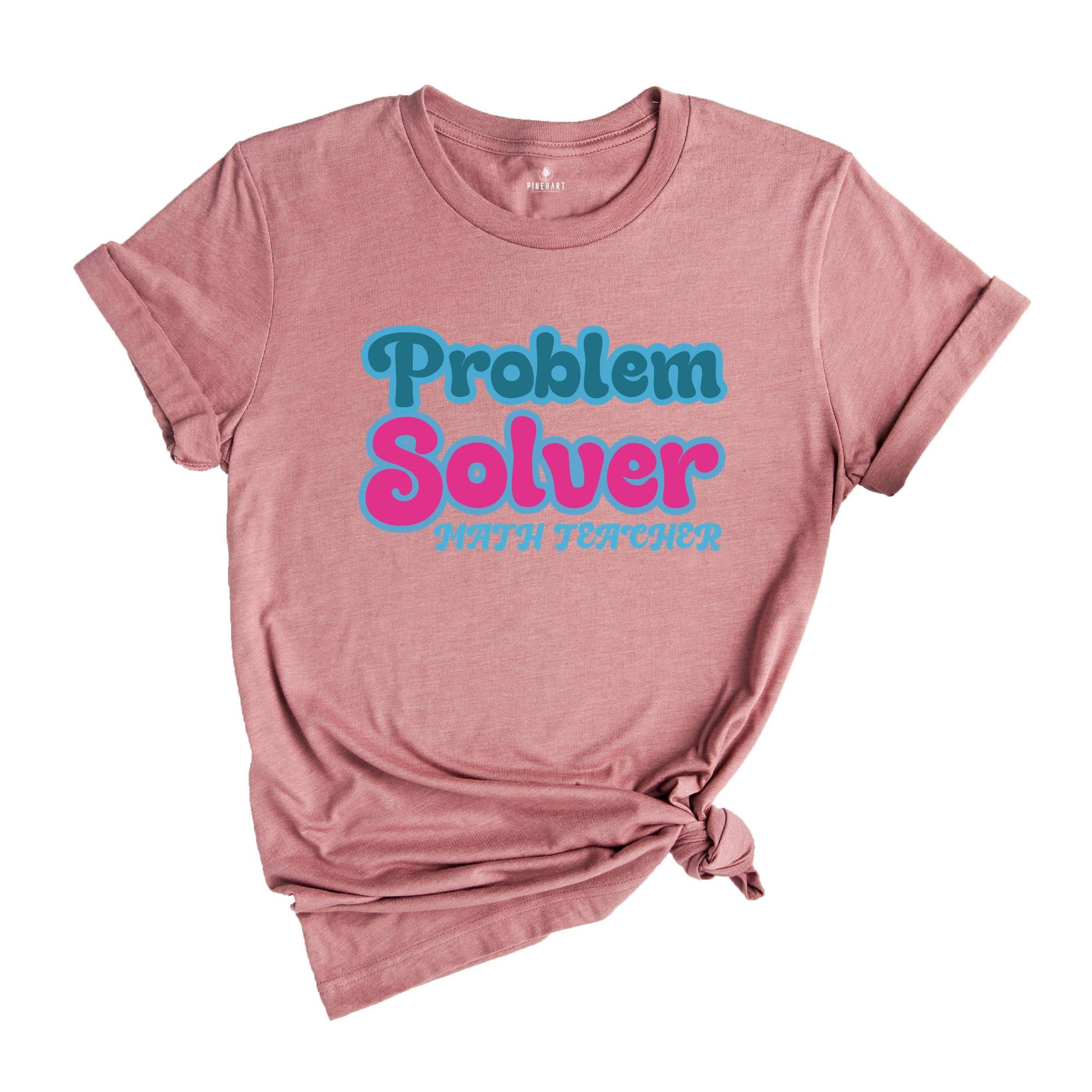 Problem Solver Math Shirt, Teacher T shirt, Math teacher tee, Teacher Sweatshirt, Back to School Tee, Math Gift, Math Teacher Funny Shirt