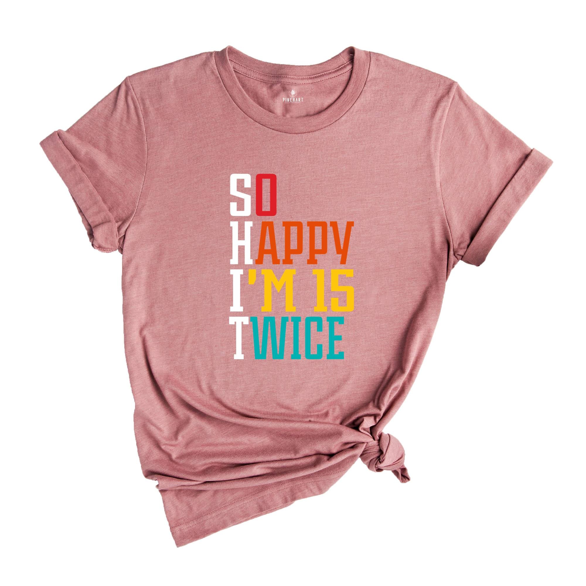 So Happy I'm 15 Twice 30th Birthday Shirt, Funny 30th Birthday Shirt, 30th Birthday Tee, Vintage 1994 Shirt, Birthday Trip Shirt