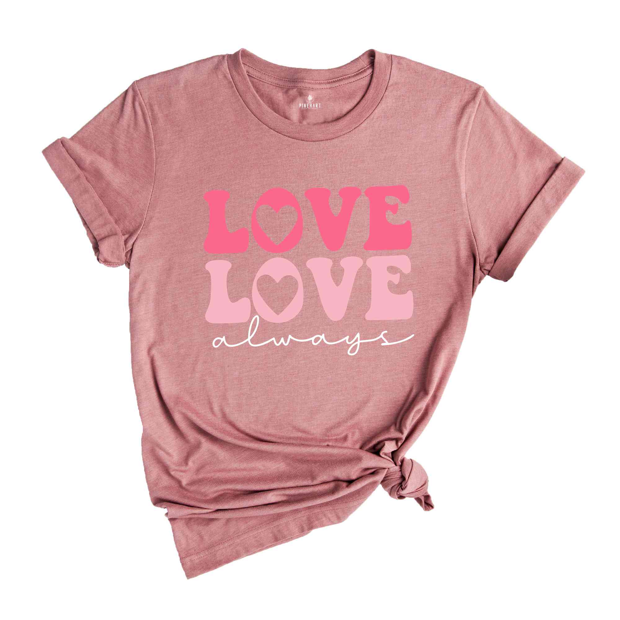 Love Love Always Shirt, Cute Love Always Shirt, Love Always With Heart Shirt, Retro Valentines Day Gift, Cute Love Shirt