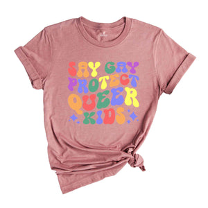 Say Gay Shirt, Protect Queer Kids Shirt, Queer Shirt, Gay Shirt, Lesbian Shirt, Transgender Shirt, Pride Ally Shirt, LGBTQ Pride Shirt