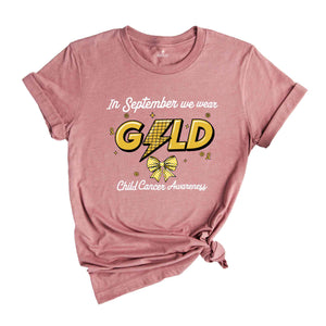 In September We Wear Gold Child Cancer Awareness Shirt, Cancer Support Shirt, Gold Ribbon Shirt, Cancer Support Shirt, Pediatric Nurse