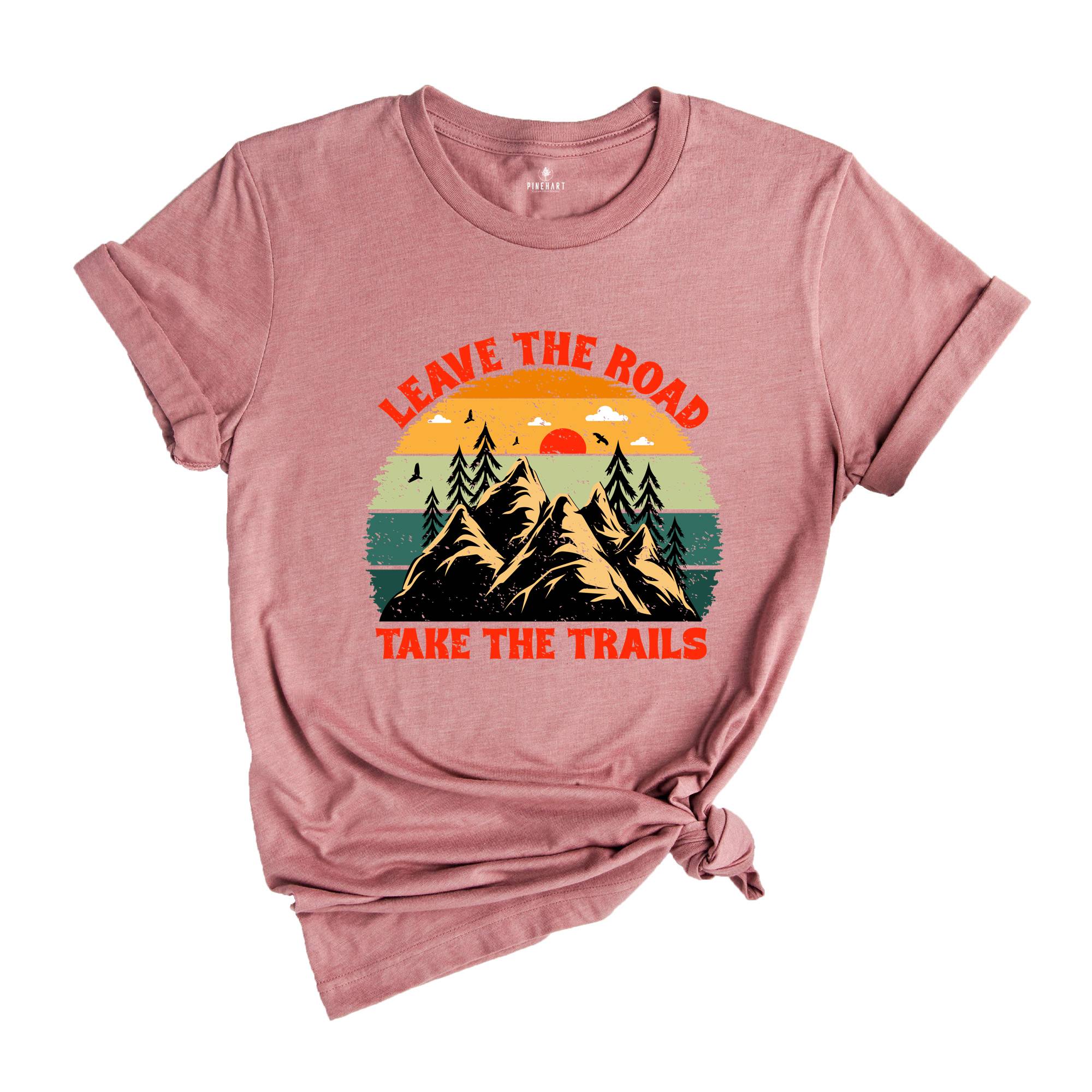 Leave The Road Take Trails Shirt, Boho Camping T-Shirt, Explore More Wanderlust T-Shirt, Adventure Awaits Nature Lover Gifts