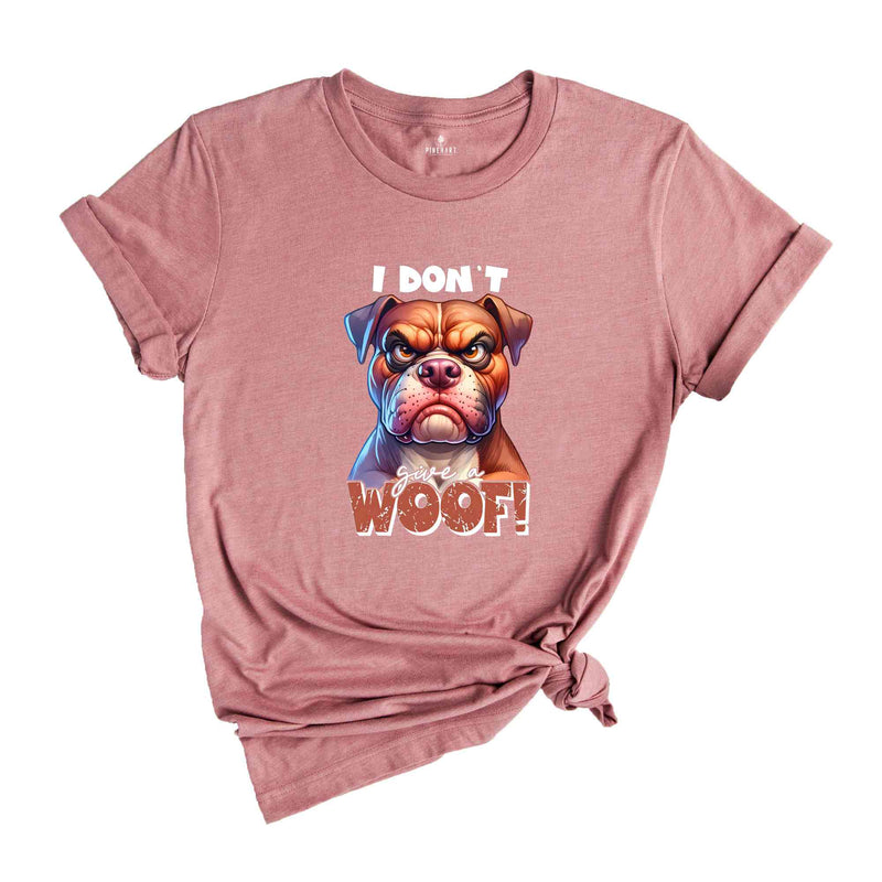 I Don't Give A Woof Shirt,Dog Shirt, Sarcastic Shirt, Humorous Shirt, Funny Dog Shirt, Animal Lover Shirt, Meme Shirt, Dog Mom Shirt