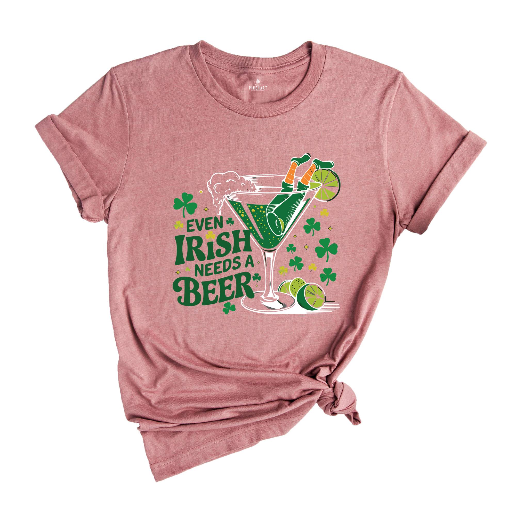 Even Irish Needs A Beer Shirt,St Patricks Day Drinking Shirt, St Patricks Day Beer Shirt, Irish Girl Shirt, Irish Drinking Shirt,