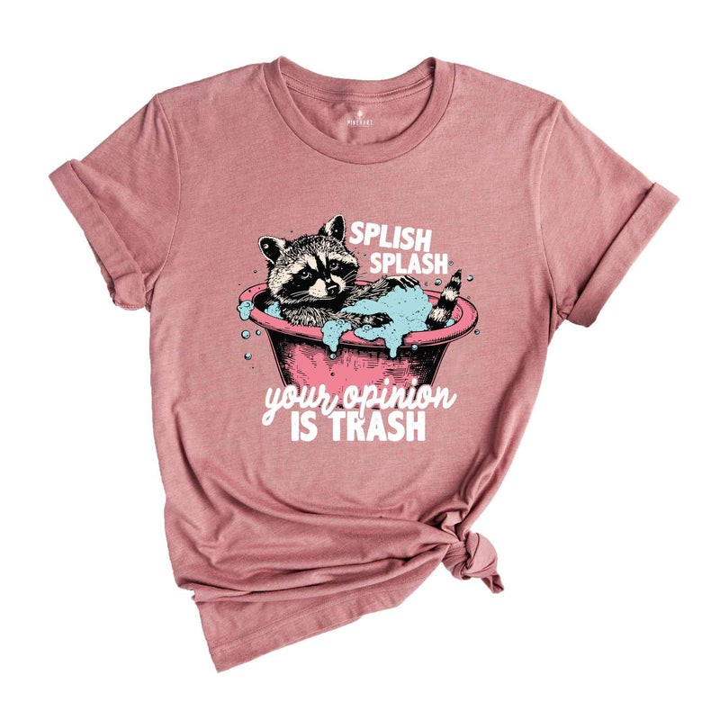 Splash Splash Your Opinion Is Trash Shirt, Funny Raccoon Shirt, Meme Lovers Gifts, Sarcastic Raccoon Shirt, Retro Gifts