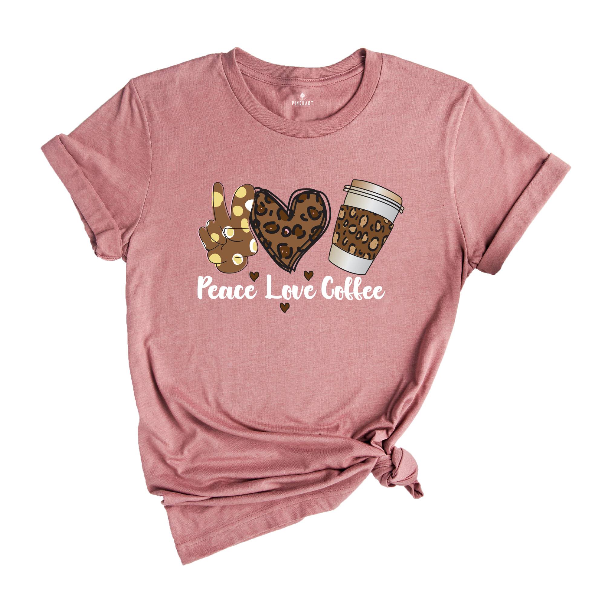 Peace Love Coffee Shirt, Coffee Lovers T-Shirt, Love Coffee Shirts, Coffee Peace Tee, Coffee Lover Gift