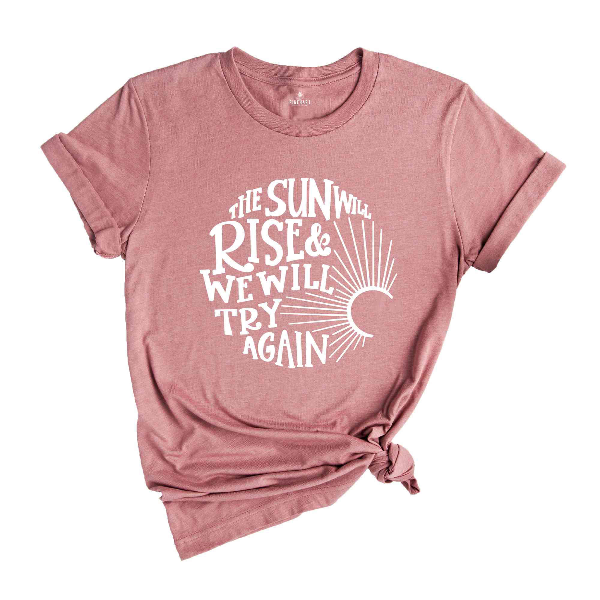 The Sun Will Rise & We Will Try Again, Inspirational Shirt, Motivational Shirt, Positive Shirt, Cancer Awareness, Mental Health Shirt