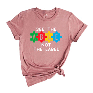 See The Able Not Label Shirt, Autism T-Shirt, Neurodiversity T-shirt, Autism Awareness Shirt, Autism Support Shirt, ADHD Shirt, Autism Mom