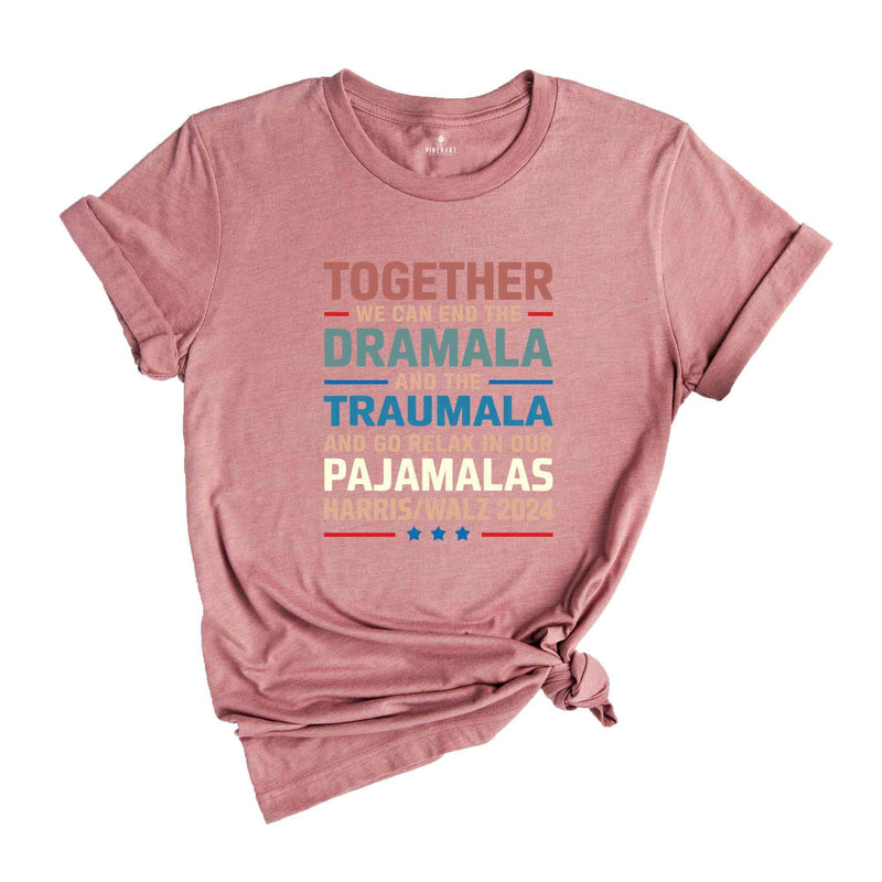 End The Dramala And The Traumala And Relax In Our Pajamalas T-Shirt, Funny Kamala Harris Tim Walz Tee, Pro Harris Gifts