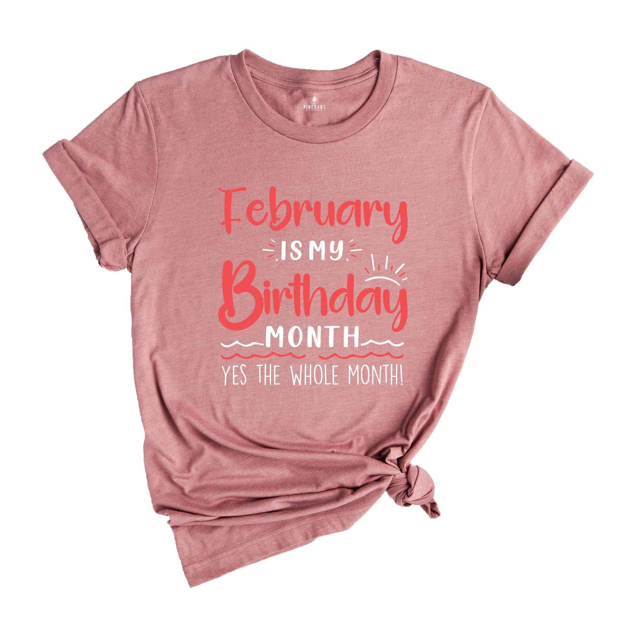 February Is My Birthday Yes The Whole Month Shirt, February Birthday Shirt, Birthday Shirt, Birthday Gift, Funny Birthday Shirt