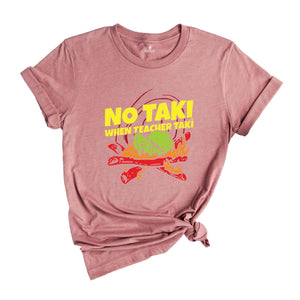 No Taki When Teacher Taki Shirt, Funny Teaching Shirt, Teacher Appreciation Gift, Back To School Teacher's Shirts