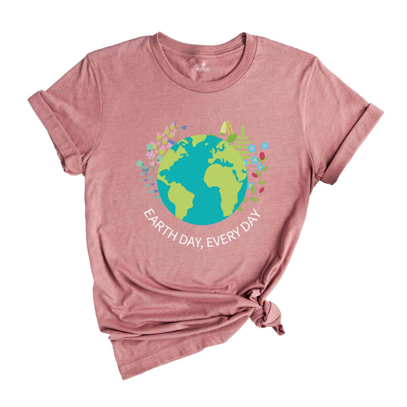 Earth Day Everyday T-Shirt, Earth Day Shirt, Environmental Shirt, Nature Lover Gift, Earth Tee, Geologist Shirt, Geology Shirt