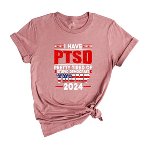 I Have PTSD Pretty Tired Of Stupid Democrats Trump 2024 Shirt, Trump Shirt, Donald Trump Shirt, Trump 2024 Shirt, USA Flag Shirt