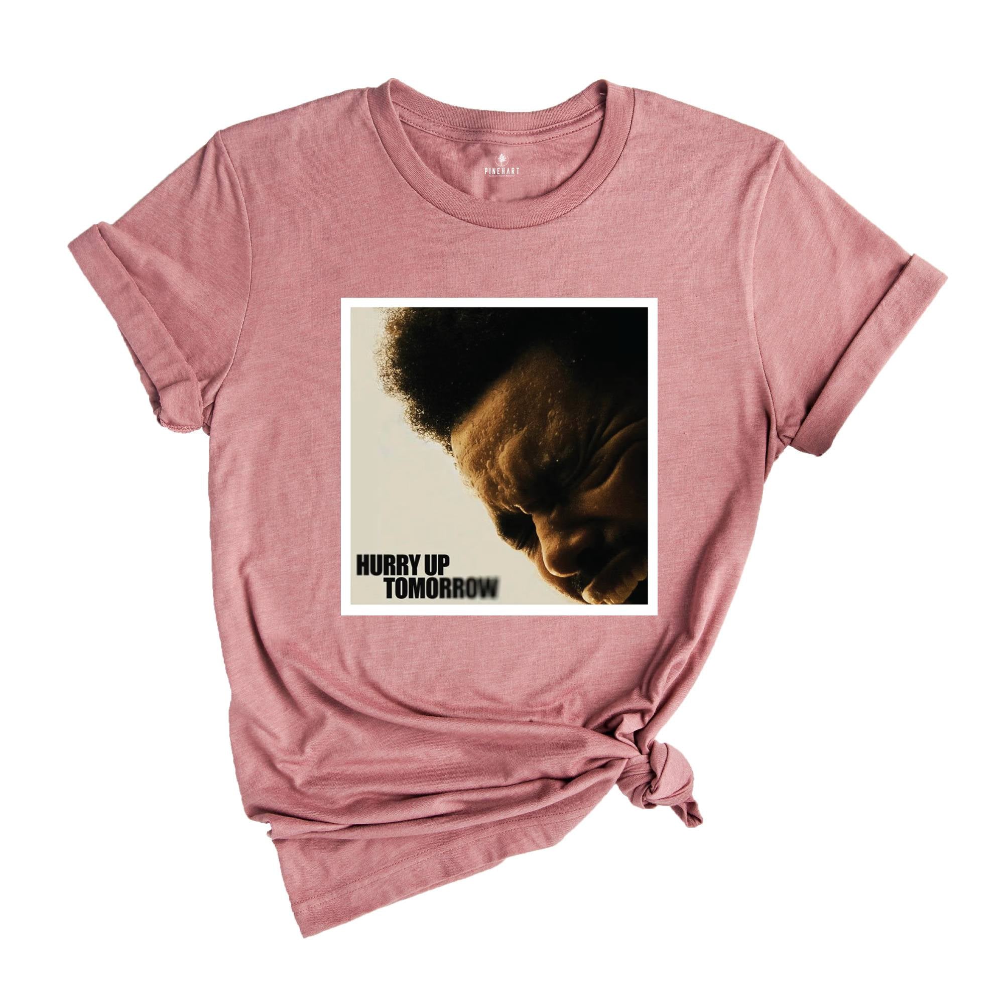 The Weeknd Shirt, Hurry Up Tomorrow Shirt, Hurry up Shirt, Tomorrow Shirt, The Weeknd Fan Shirt, The Weeknd Concert Shirt, Concert Gift