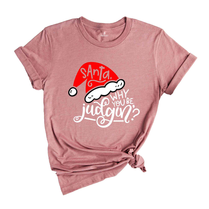 Santa Why You Be Judgin'?, Funny Christmas Tee, Santa Judgin', Funny Christmas Party Shirt, Cool Santa Tee