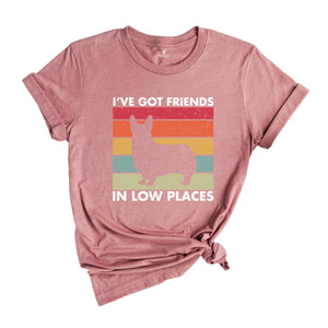 I've Got Friends in Low Places Shirt, Funny Corgi Shirt, Corgi Mom Gift, Corgi Lover Gift, Dog Mom Shirt, Corgi Sweatshirt