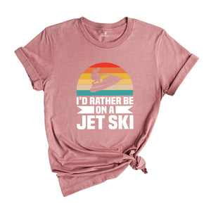 I'd Rather Be on a Jet Ski T-shirt, Jet Ski Rider Gift, Sommer Sport Outfit, Funny Jet Ski Dad Gift, Fathers Day Shirt