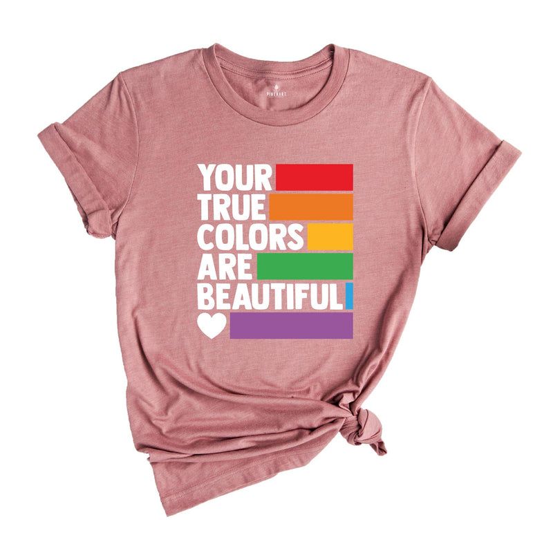 Your True Colors Are Beautiful Shirt, LGBTQ Shirt, Love is Love Shirt, Rainbow Shirt, Equality Shirt, Pride Shirt