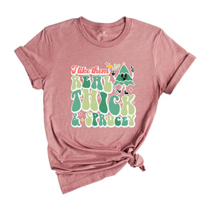 Like Them Real Thick & Sprucey Shirt, Funny Christmas Shirt, Cute Christmas Shirt, Holiday Shirt, Christmas Tree Shirt, Christmas Gift