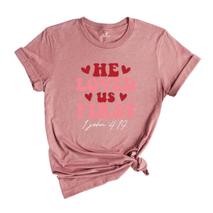 He Loved Us First Shirt, Religious Tshirt, Christian Gift For, Christian Women Gift, Valentines Shirt, Valentine Day Gift