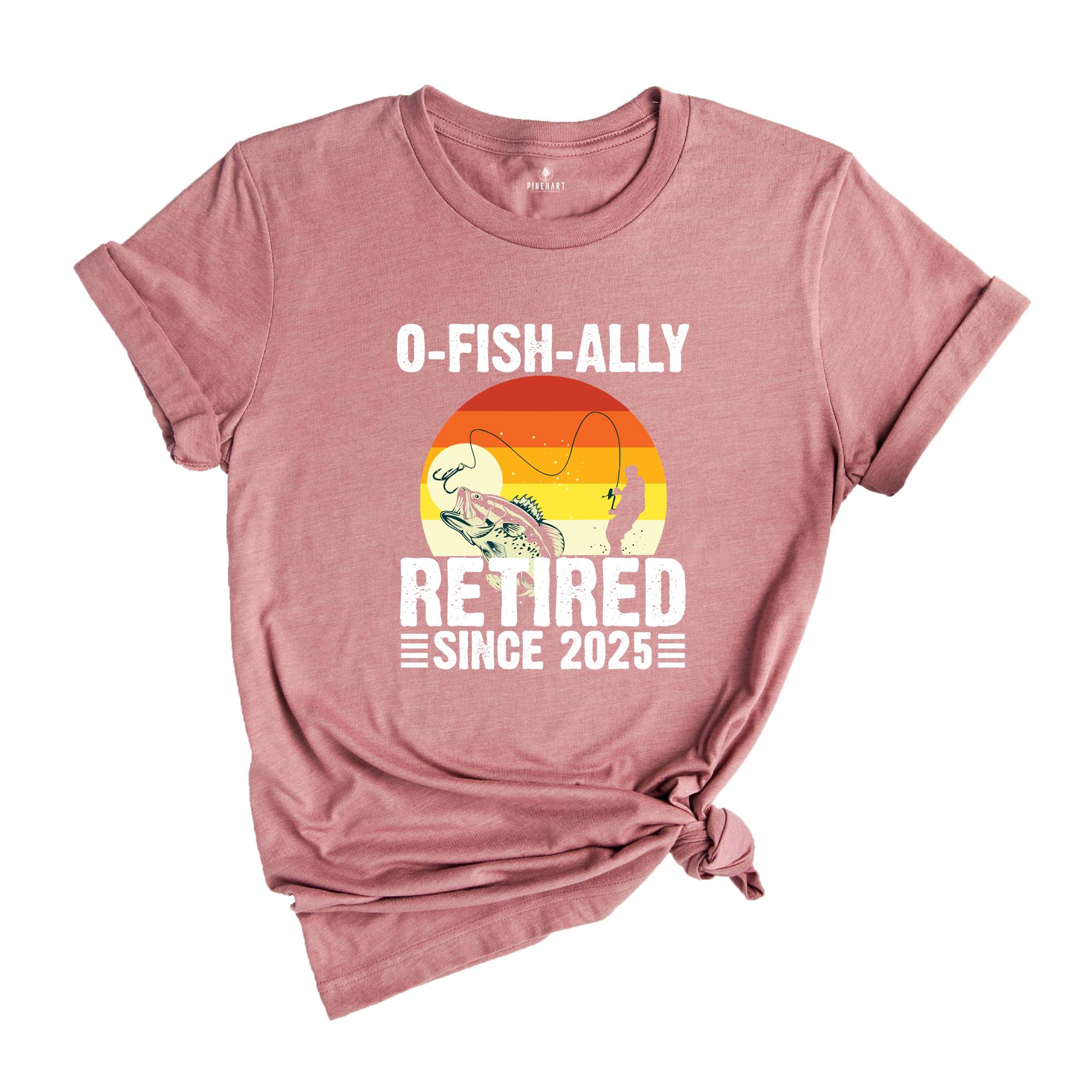 O-Fish-Ally Retired Since 2025,Fishing Retirement 2025 Shirt, Retirement Gift for Men, Officially Retired,Funny Retirement,Gift for Coworker