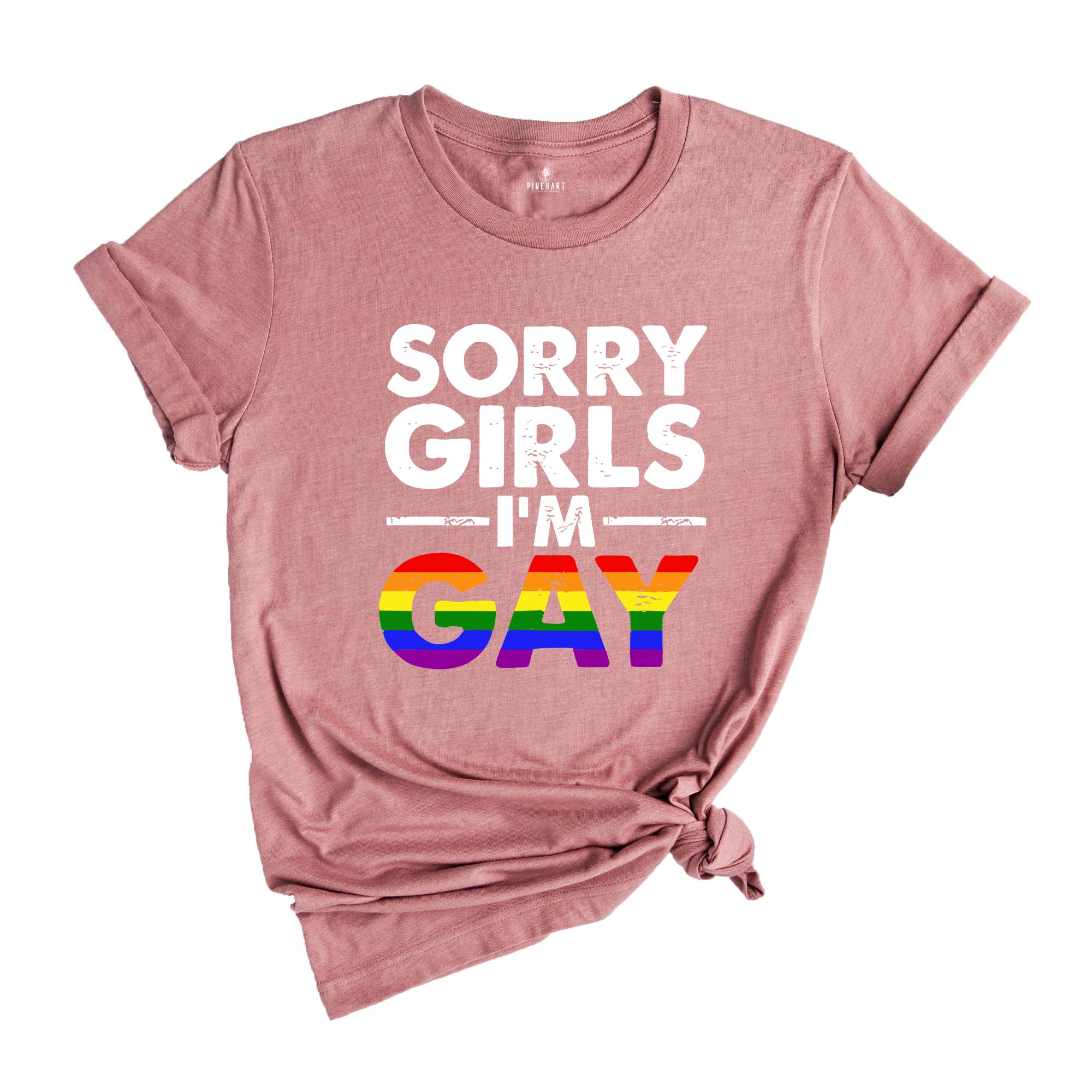 Sorry Girls I'm Gay Shirt, Pride Month Shirt, Lesbian Shirt, Gay Pride Shirt, Funny Gay Shirt, Gay Rainbow Shirt, Gay Gift, Queer Shirt