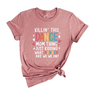 Killin' This Dance Mom Thing just kidding what number are we on Shirt, Dancer Mom Shirt, Motivational Shirt