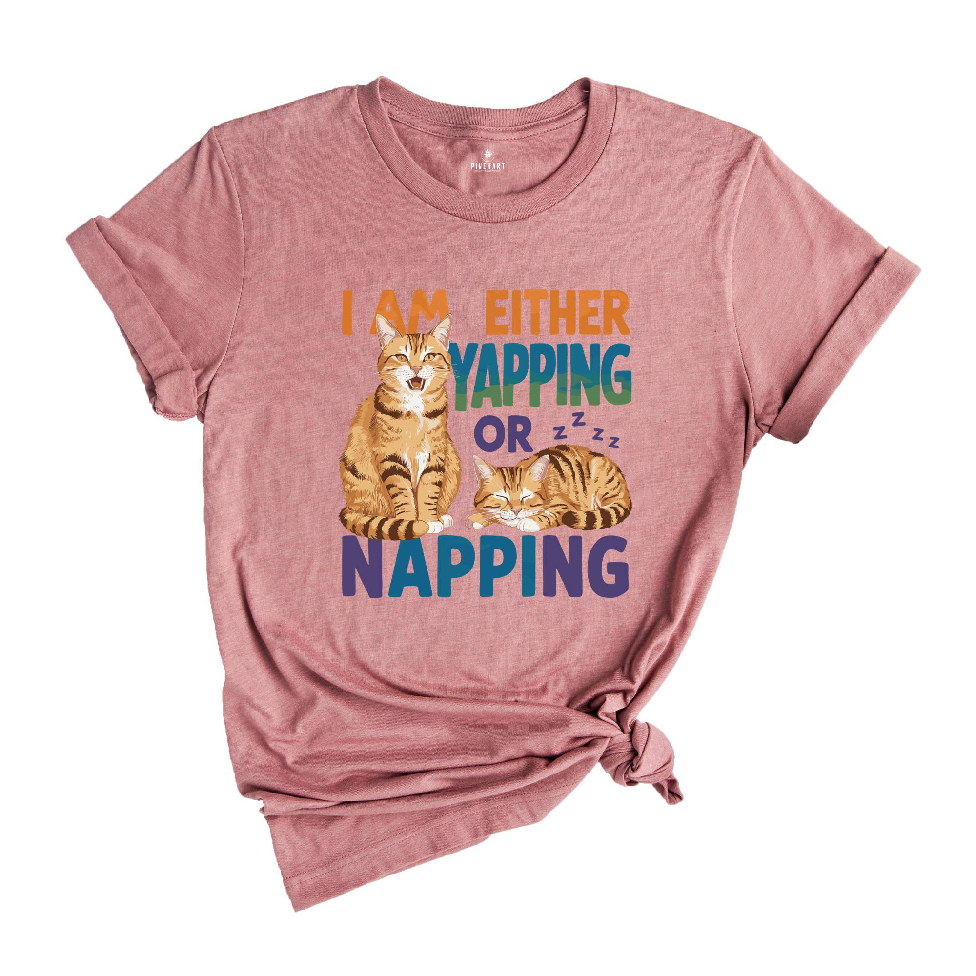 I Am Either Yapping or Napping Cat TShirt , Funny and Adorable Cat Lover Graphic Tee , Cute Pet Humor Shirt , Perfect for Cat Enthusiasts